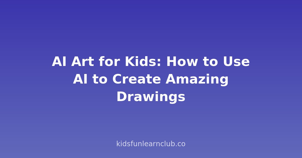 AI Art for Kids: How to Use AI to Create Amazing Drawings