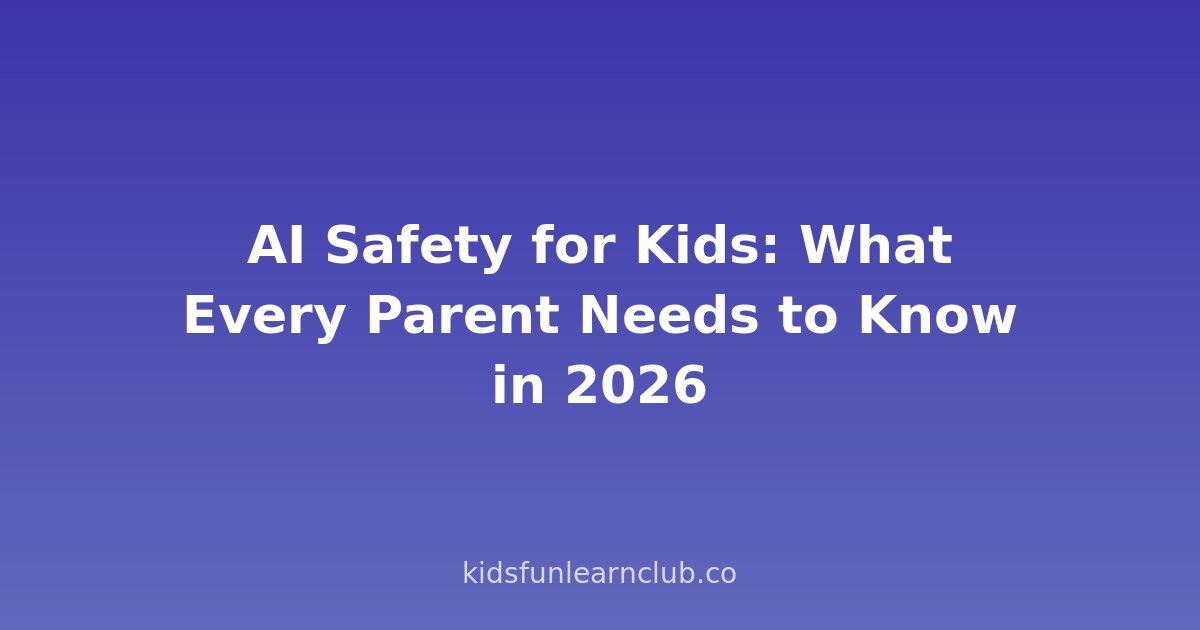 AI Safety for Kids: What Every Parent Needs to Know in 2026