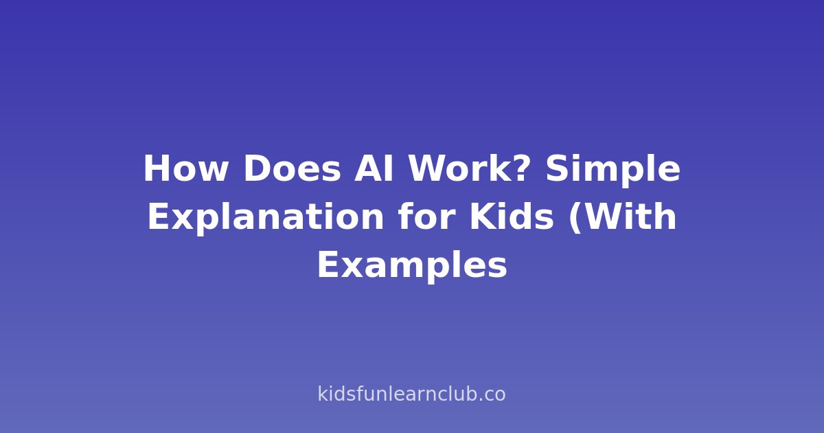 How Does AI Work? Simple Explanation for Kids (With Examples!)