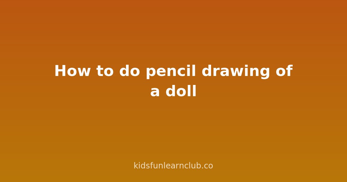 How to do pencil drawing of a doll