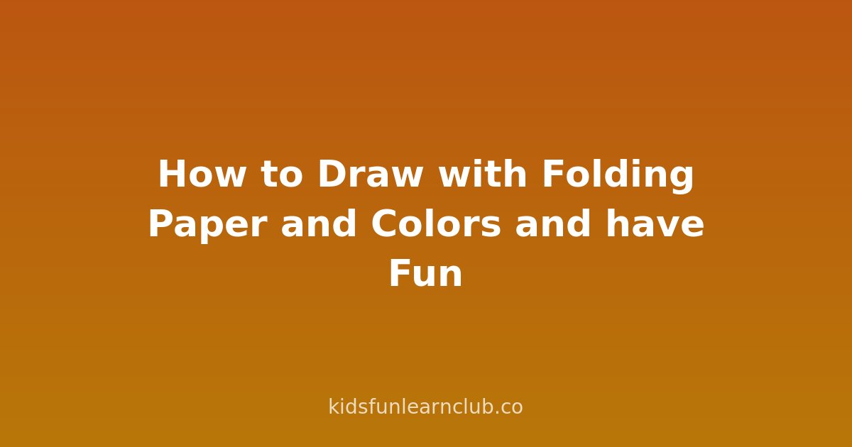 How to Draw with Folding Paper and Colors and have Fun