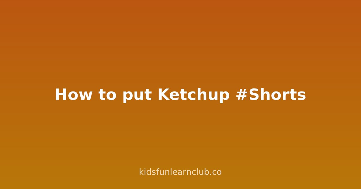 How to put Ketchup #Shorts
