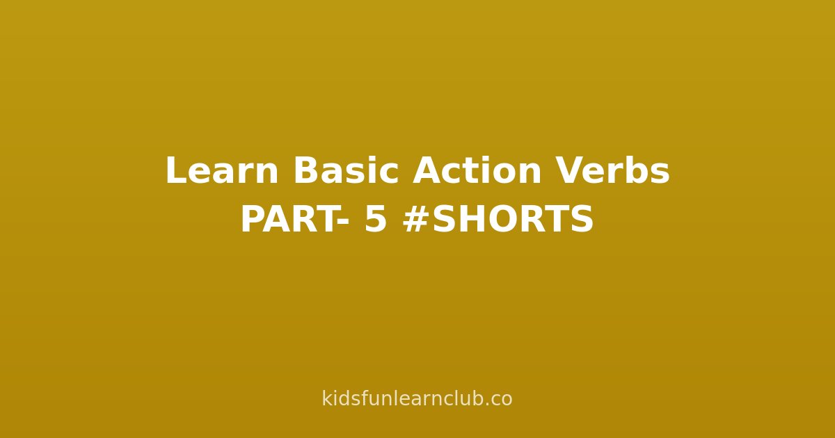 Learn Basic Action Verbs PART- 5 #SHORTS