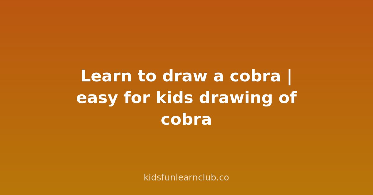 Learn to draw a cobra | easy for kids drawing of cobra