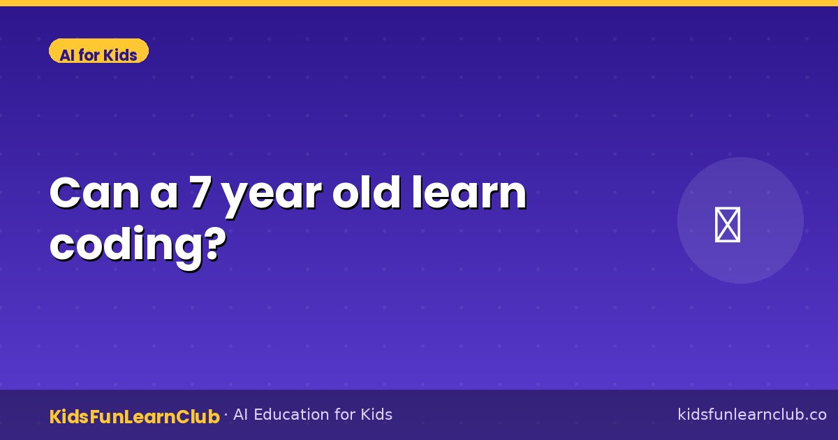 Can a 7 year old learn coding?