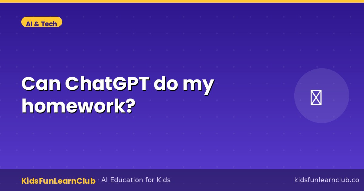 Can ChatGPT do my homework — Kid-Friendly Guide