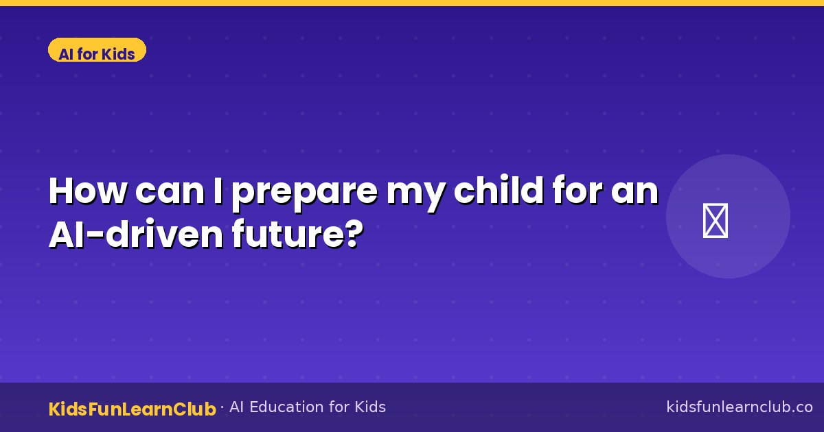 How can I prepare my child for an AI-driven future?