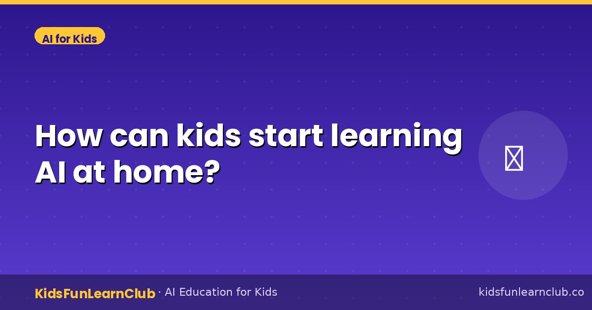 How can kids start learning AI at home?