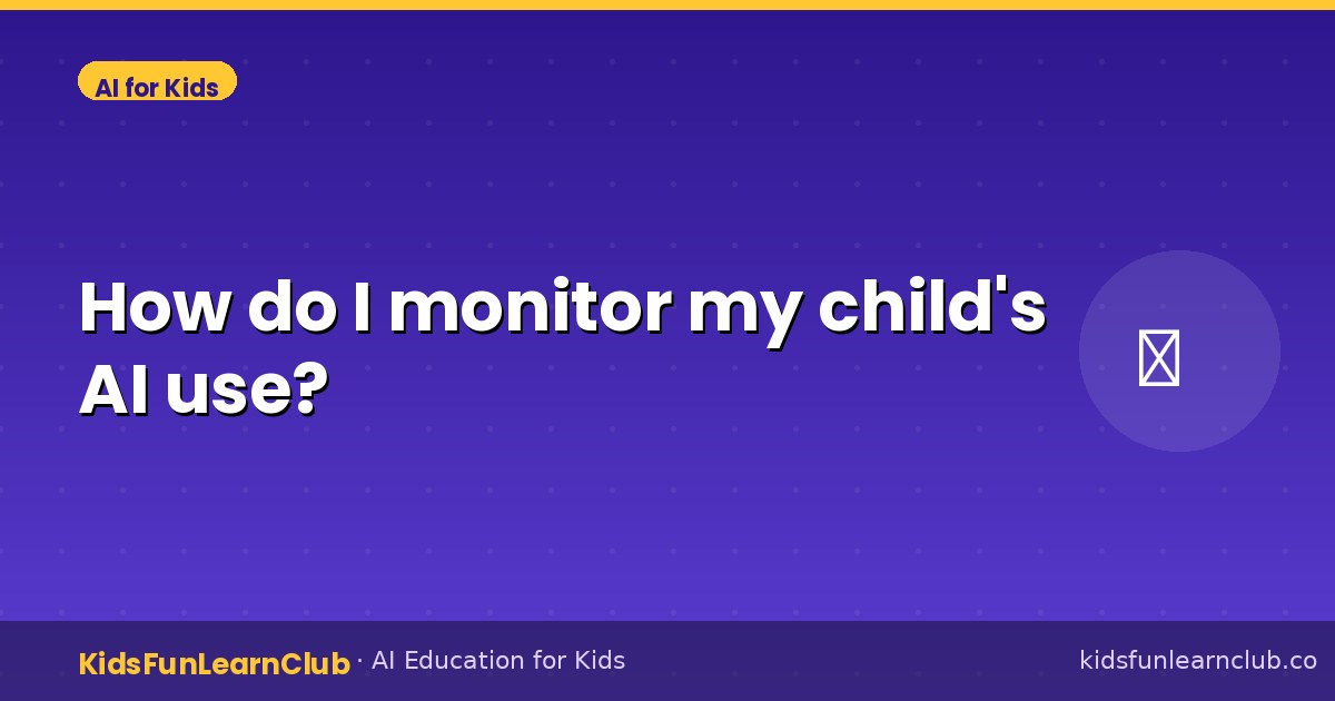 How do I monitor my child's AI use?