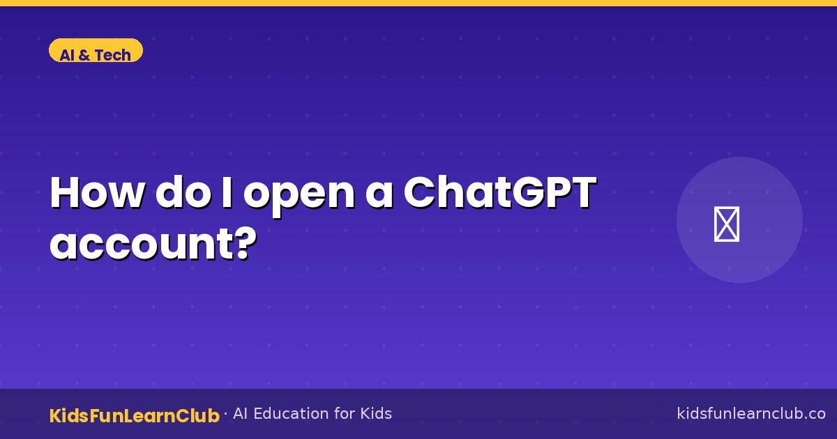 How do I open a ChatGPT account — Kid-Friendly Guide