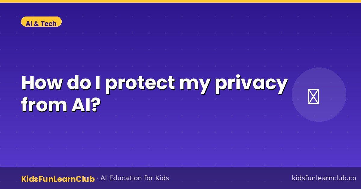 How do I protect my privacy from AI — Explained for Kids
