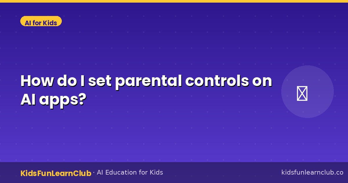How do I set parental controls on AI apps?