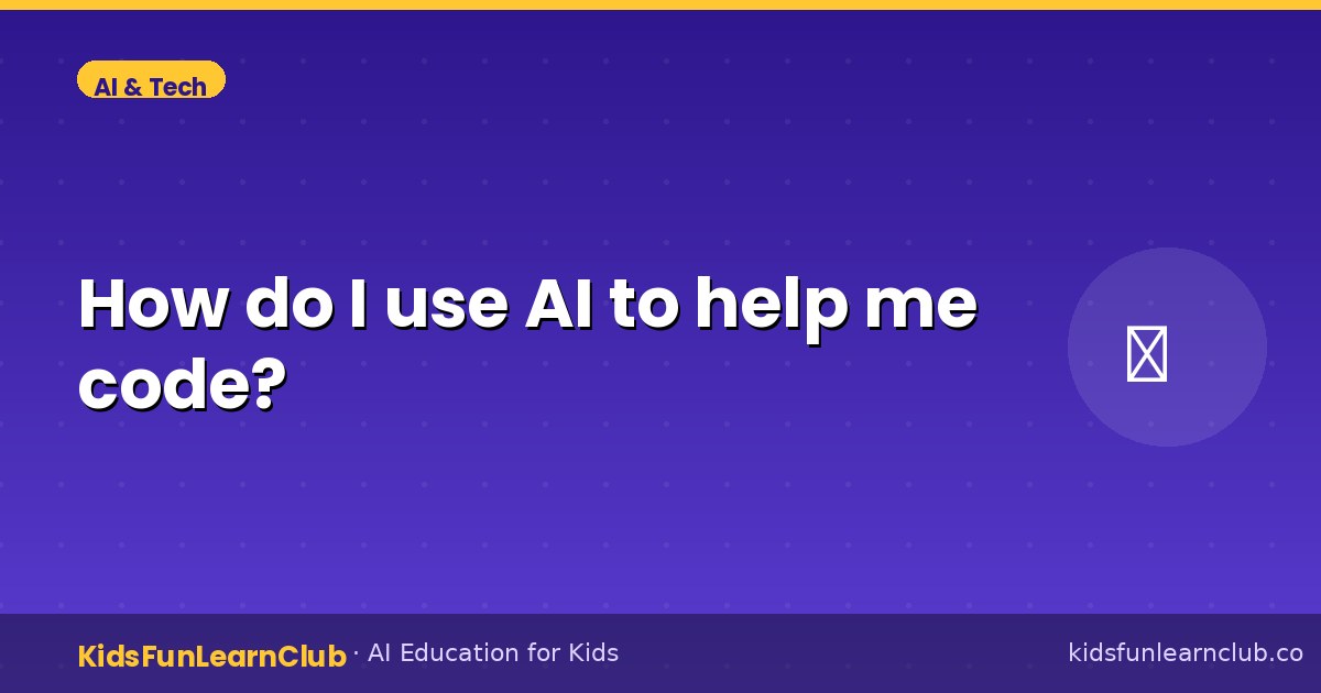 How do I use AI to help me code — Explained for Kids