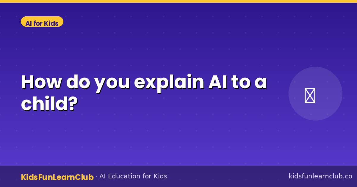 How do you explain AI to a child?