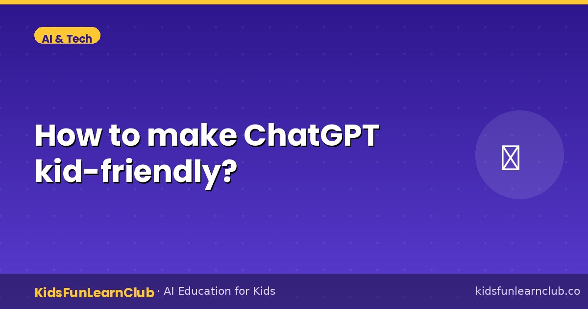 How to make ChatGPT kid-friendly?