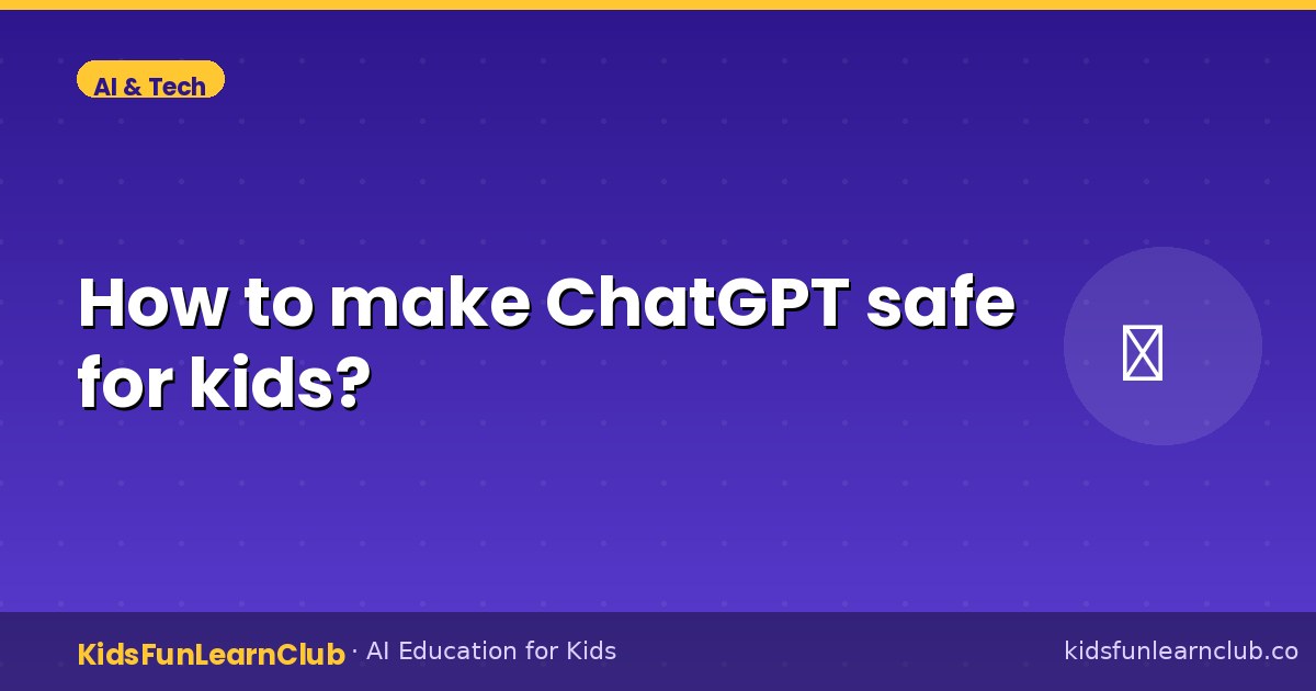 How to make ChatGPT safe for kids?