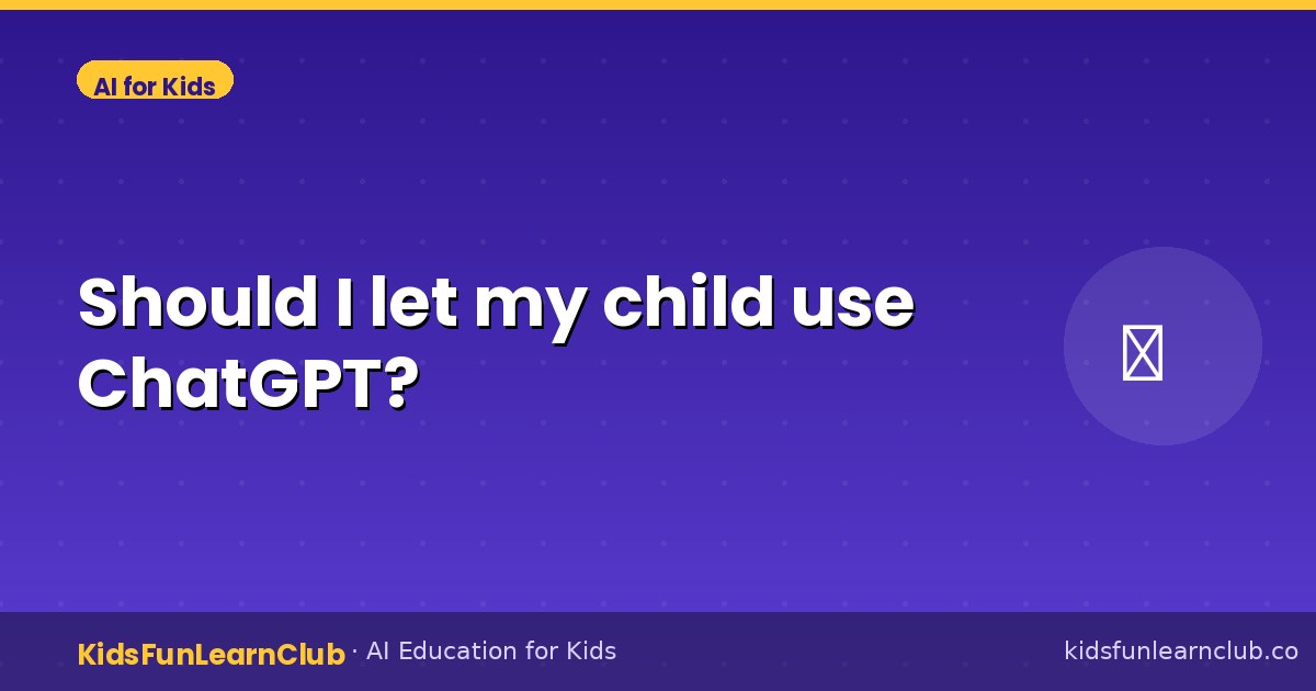 Should I let my child use ChatGPT?