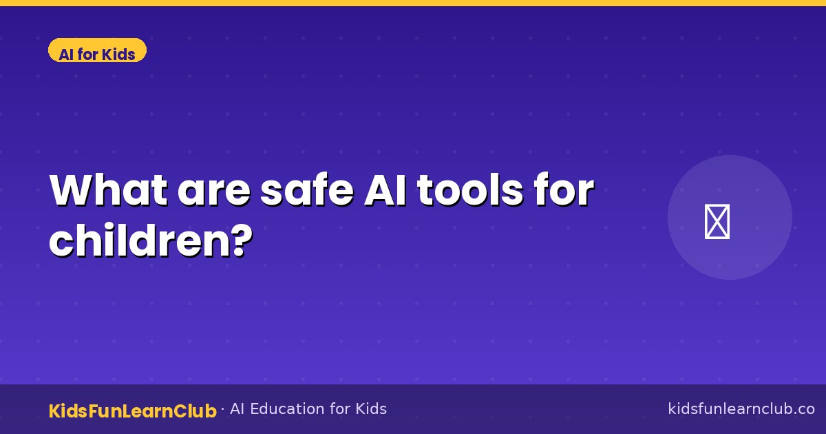 What are safe AI tools for children?