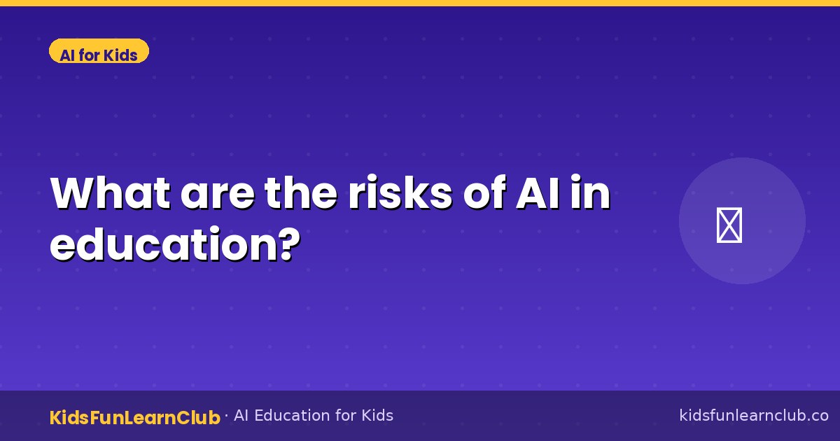What are the risks of AI in education?