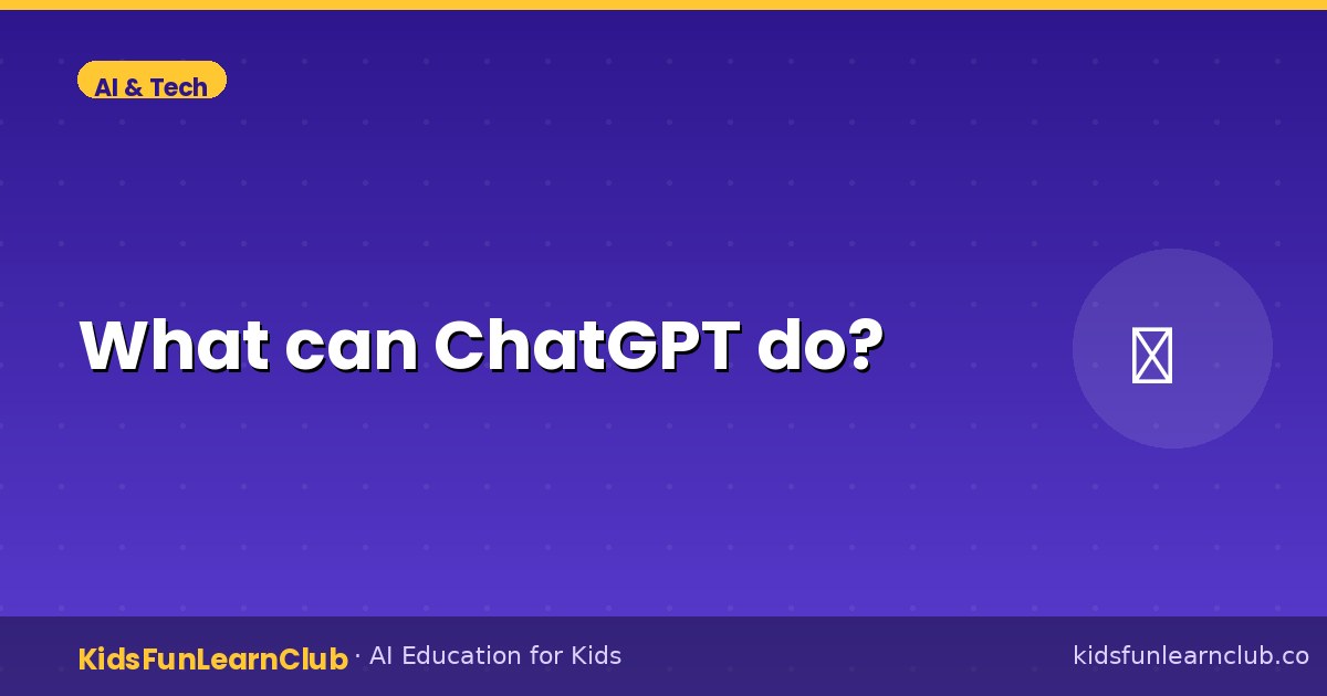 What can ChatGPT do — Kid-Friendly Guide