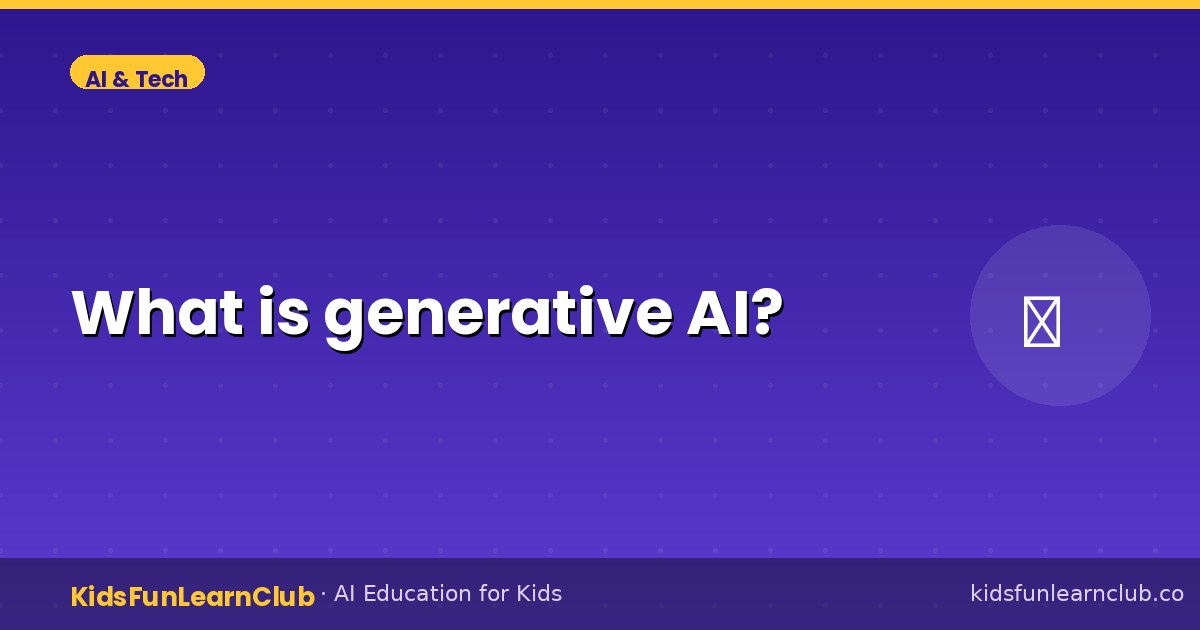 What is generative AI — Simple Guide for Kids