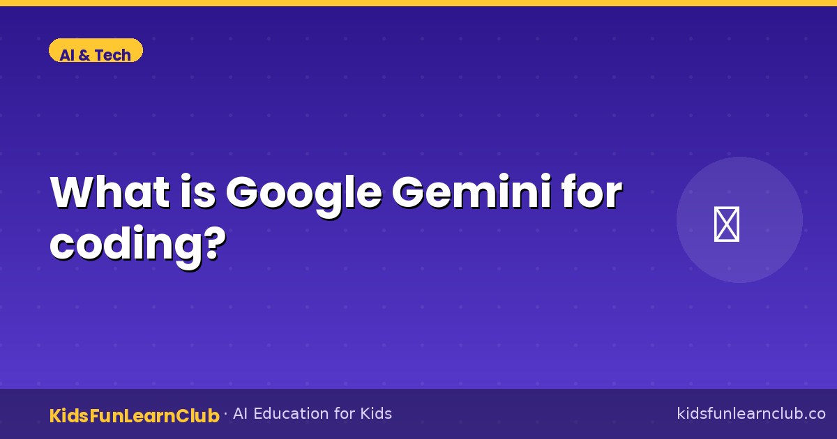 What is Google Gemini for coding — Kid-Friendly Guide