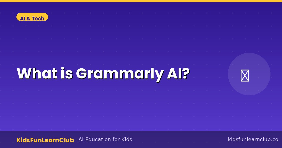 What is Grammarly AI — Kid-Friendly Guide