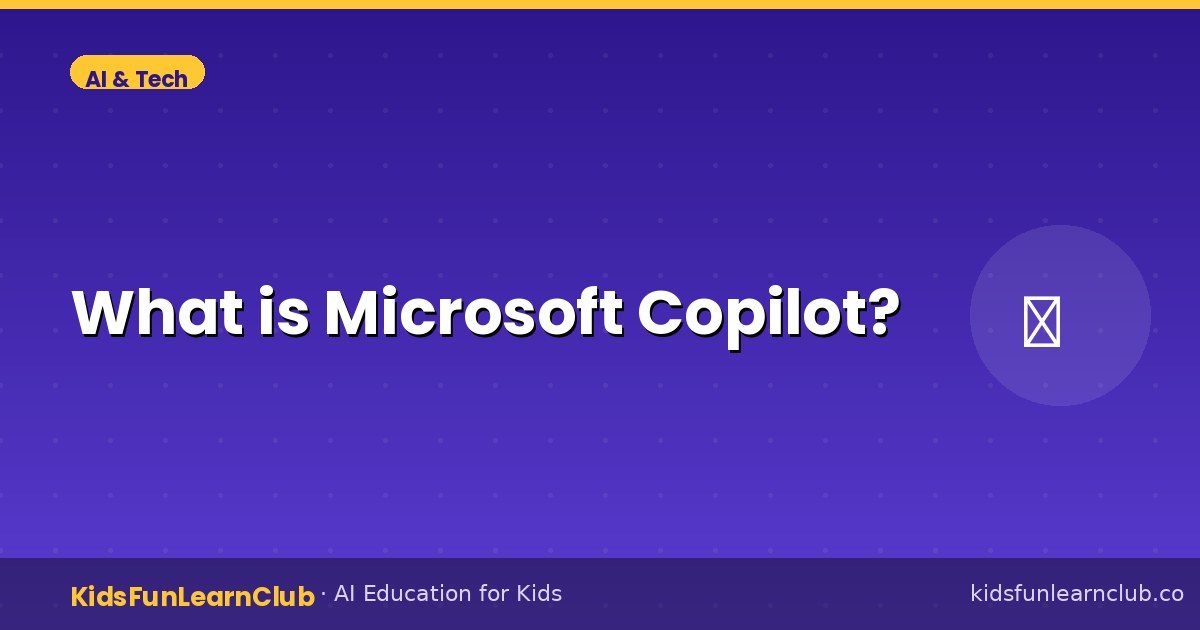 What is Microsoft Copilot — Kid-Friendly Guide