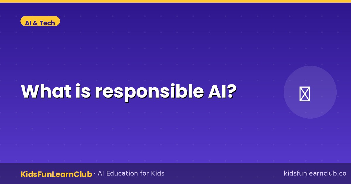 What is responsible AI — Simple Guide for Kids