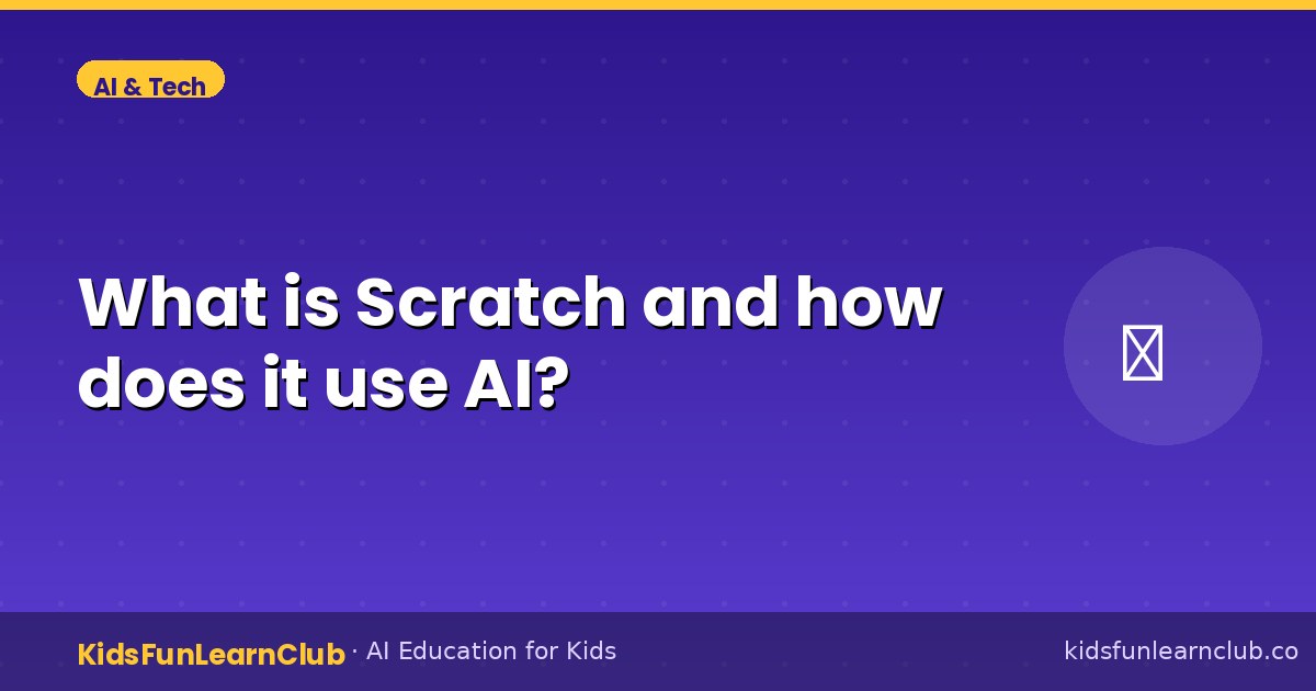 What is Scratch and how does it use AI — Explained for Kids