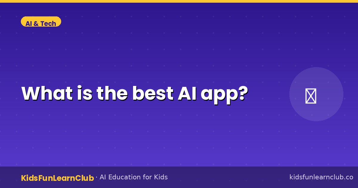 What is the best AI app — Explained for Kids