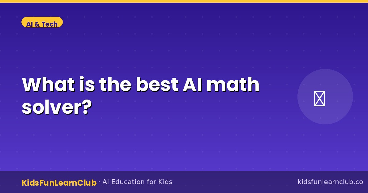 What is the best AI math solver — Explained for Kids