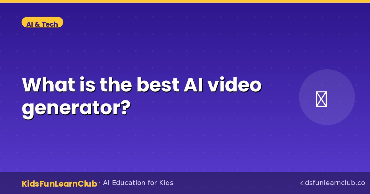 What is the best AI video generator — Explained for Kids