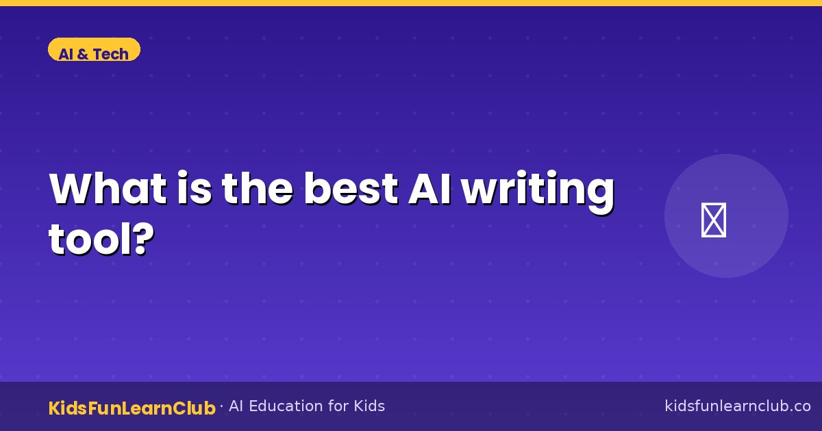 What is the best AI writing tool — Explained for Kids