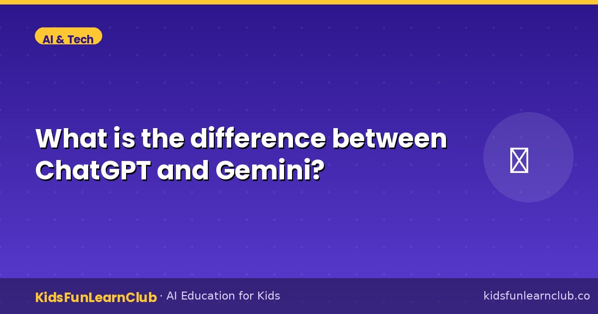 What is the difference between ChatGPT and Gemini — Kid-Friendly Guide